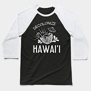 Decolonize Hawaii - Anti-Imperialist Radical Leftist Revolutionary Baseball T-Shirt